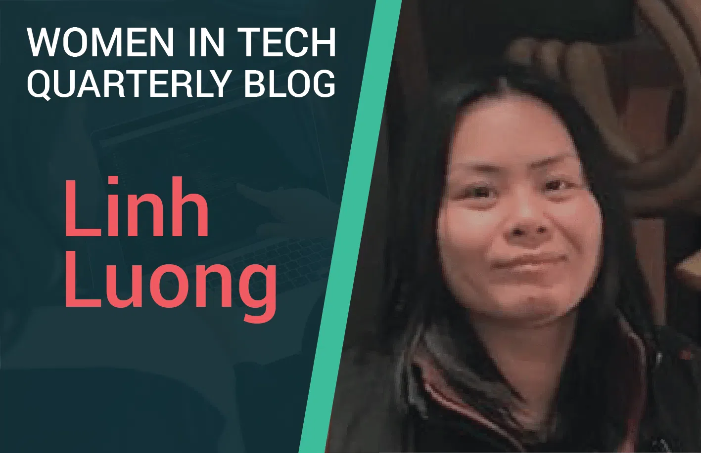 Women In Technology Quarterly Blog 'Linh Luong' graphic.