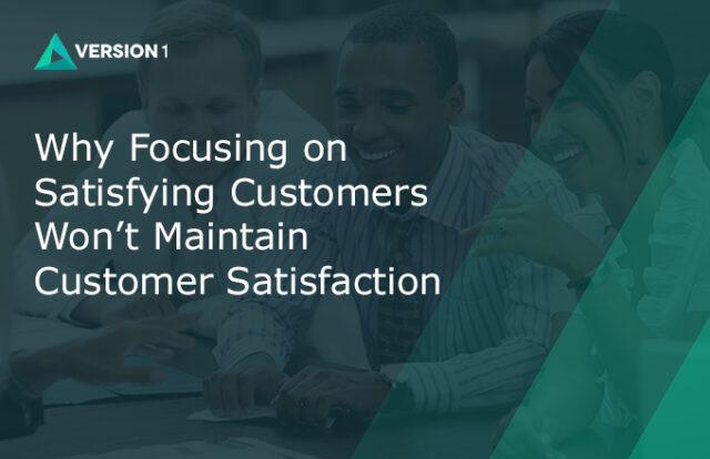 Why Focusing on Satisfying Customers Won’t Maintain Satisfaction background image
